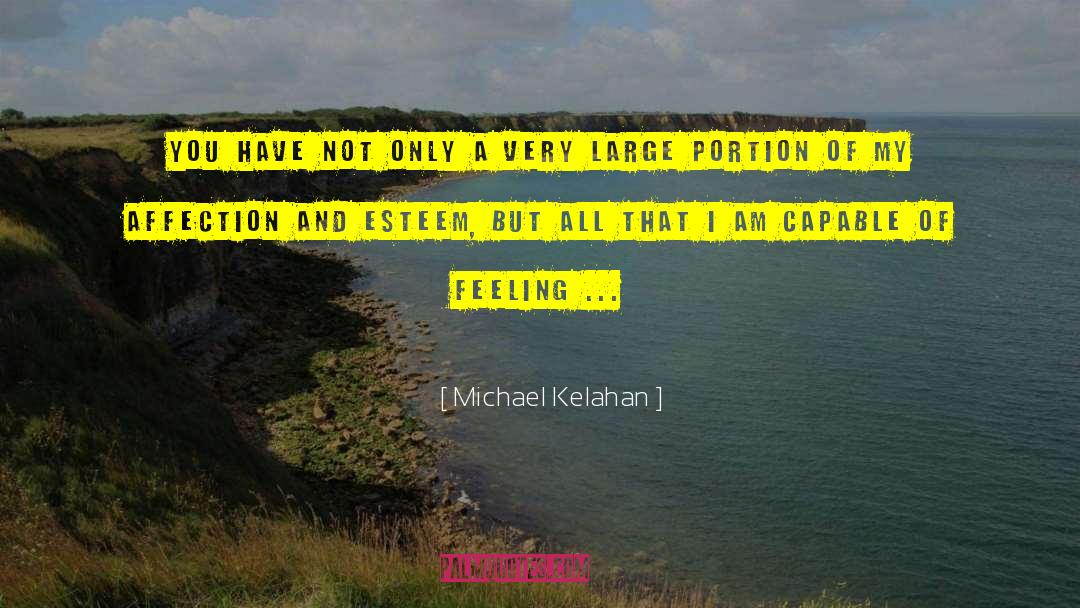 Michael Kelahan Quotes: You have not only a