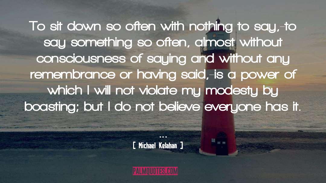 Michael Kelahan Quotes: To sit down so often