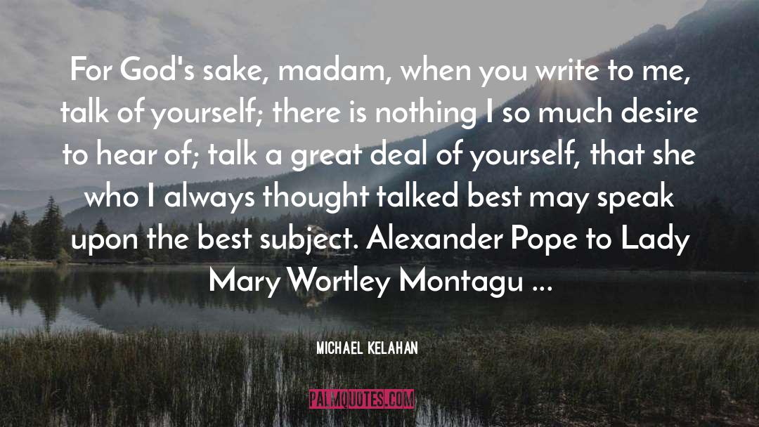 Michael Kelahan Quotes: For God's sake, madam, when