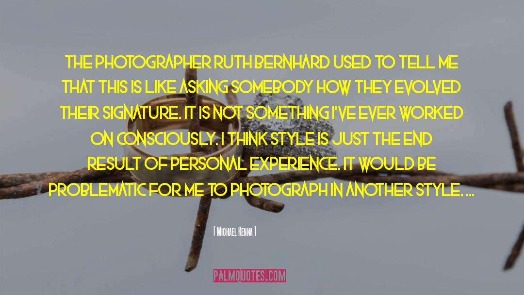 Michael Kenna Quotes: The photographer Ruth Bernhard used