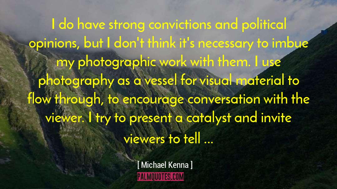 Michael Kenna Quotes: I do have strong convictions