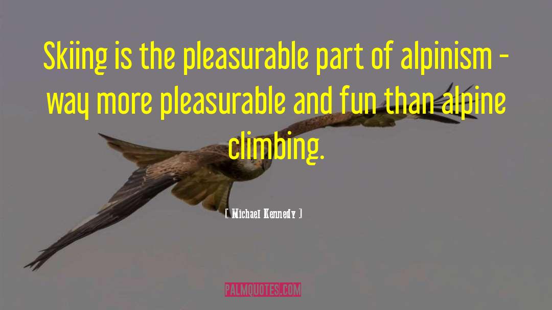 Michael Kennedy Quotes: Skiing is the pleasurable part