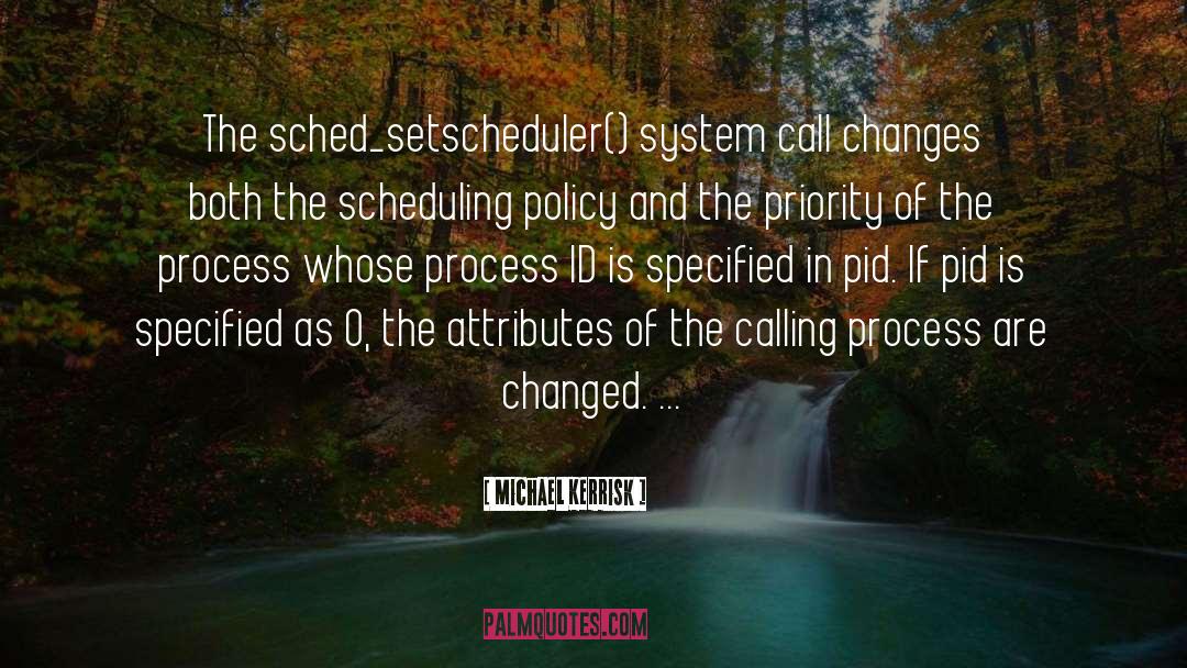 Michael Kerrisk Quotes: The sched_setscheduler() system call changes