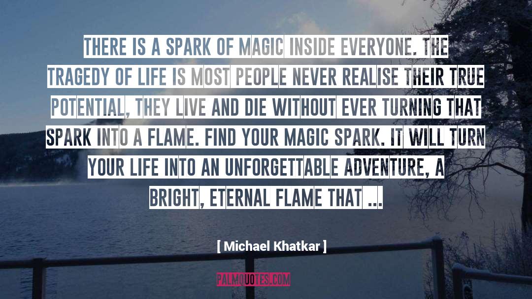 Michael Khatkar Quotes: There is a spark of