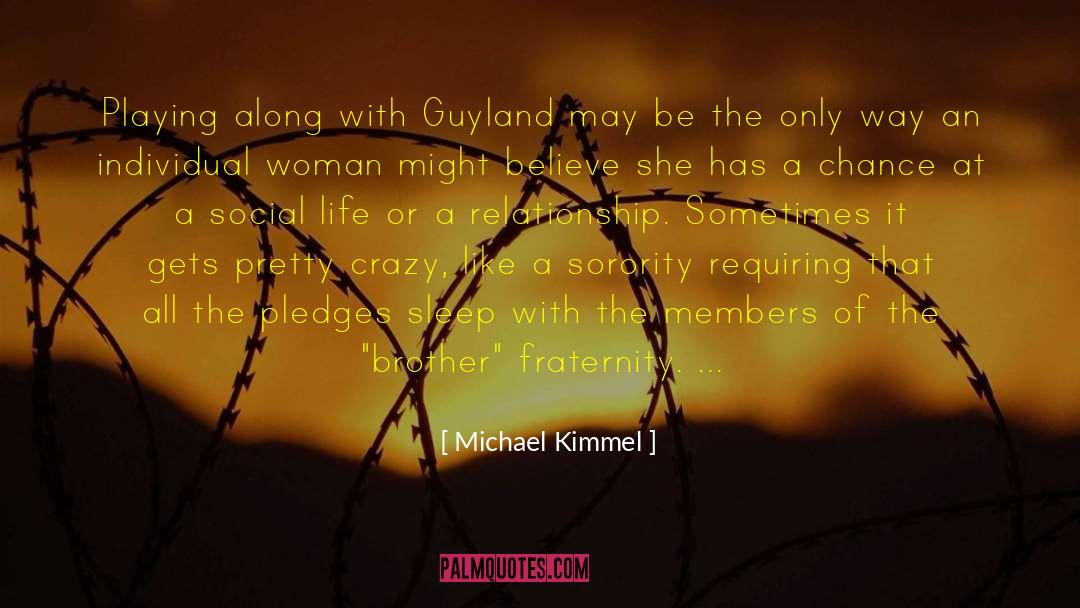 Michael Kimmel Quotes: Playing along with Guyland may