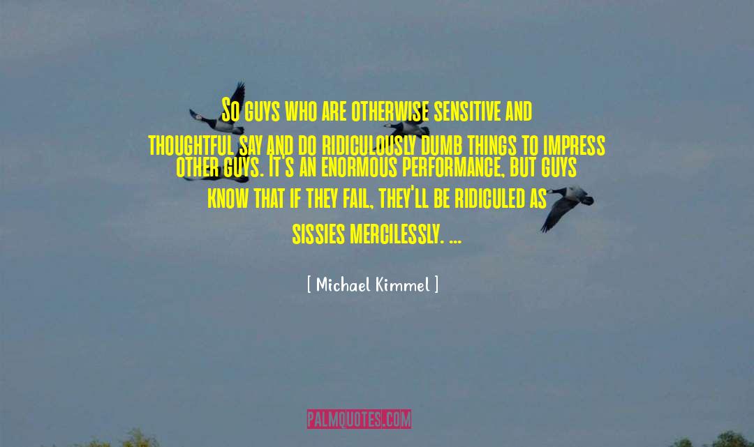 Michael Kimmel Quotes: So guys who are otherwise