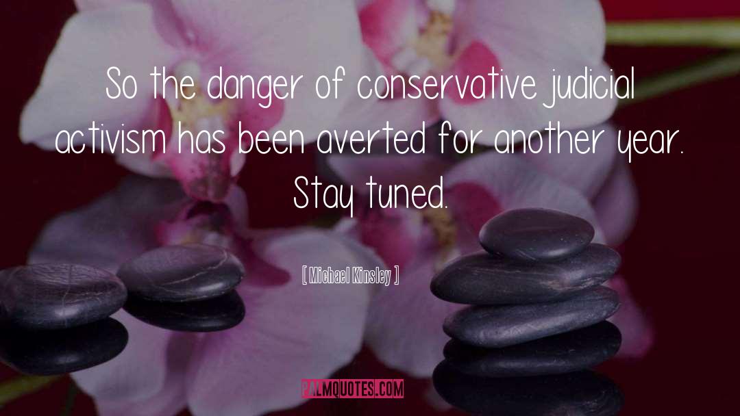 Michael Kinsley Quotes: So the danger of conservative