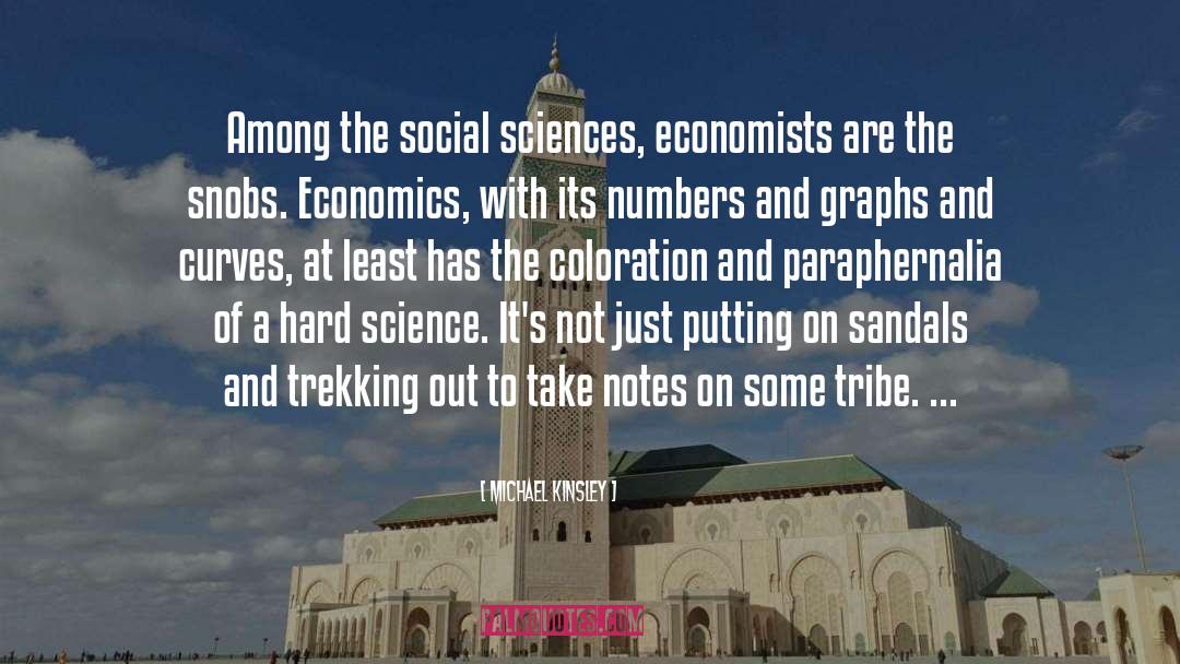 Michael Kinsley Quotes: Among the social sciences, economists