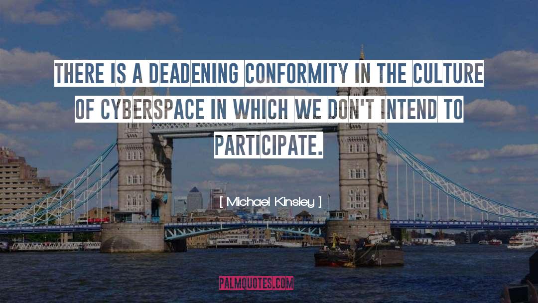 Michael Kinsley Quotes: There is a deadening conformity