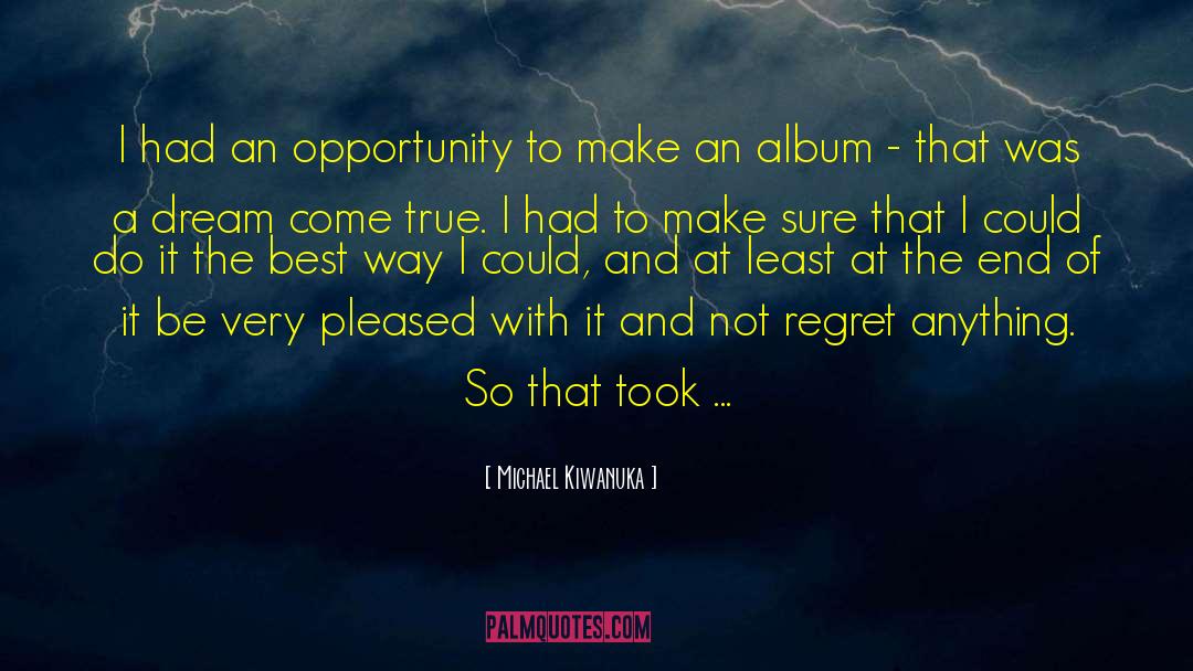 Michael Kiwanuka Quotes: I had an opportunity to