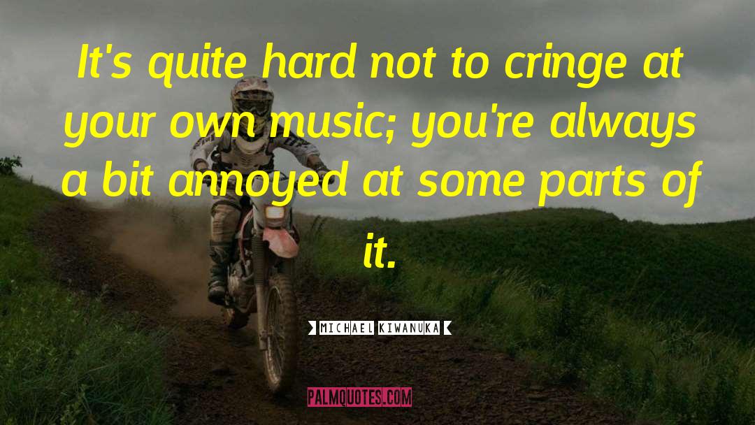Michael Kiwanuka Quotes: It's quite hard not to