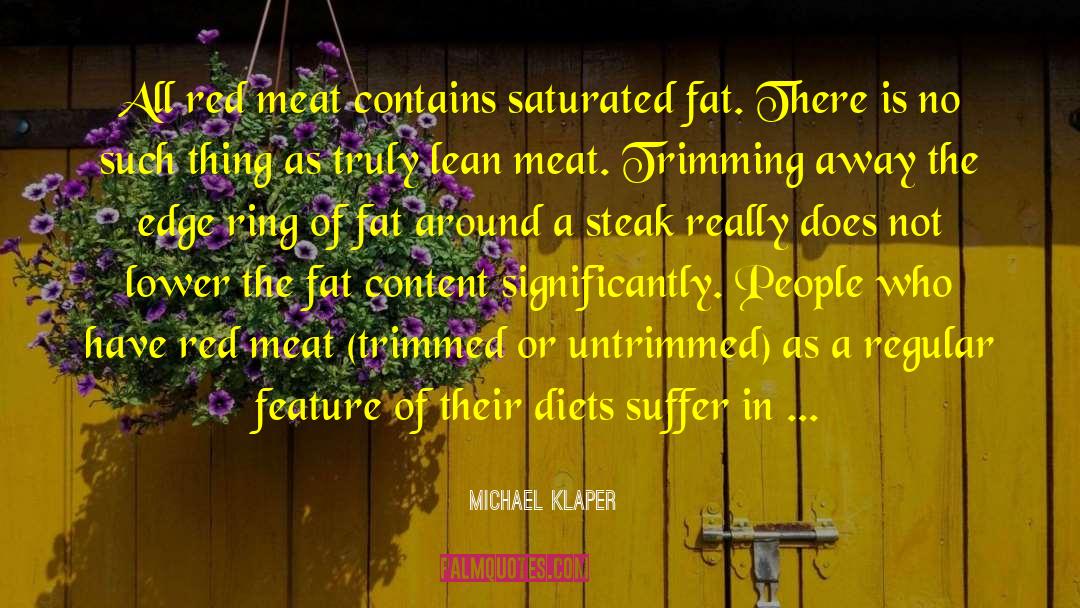 Michael Klaper Quotes: All red meat contains saturated