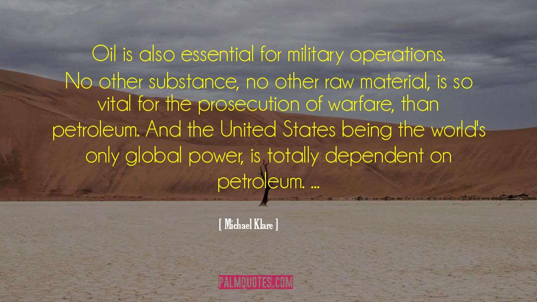 Michael Klare Quotes: Oil is also essential for