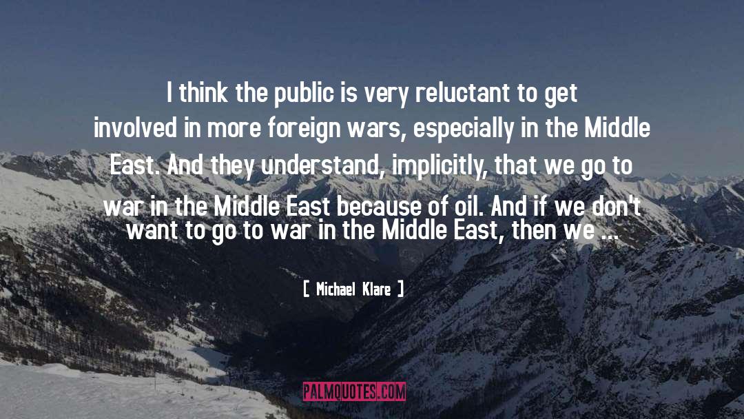 Michael Klare Quotes: I think the public is