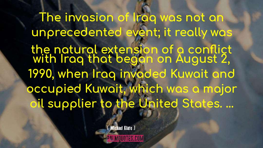Michael Klare Quotes: The invasion of Iraq was