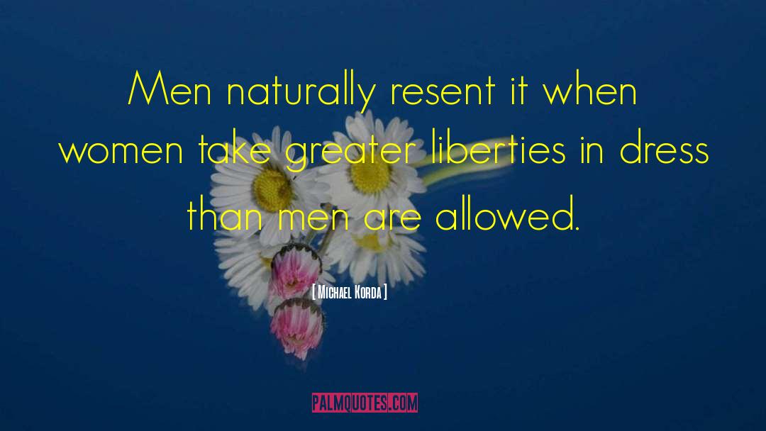 Michael Korda Quotes: Men naturally resent it when