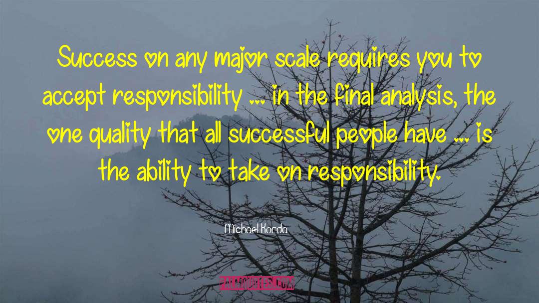 Michael Korda Quotes: Success on any major scale