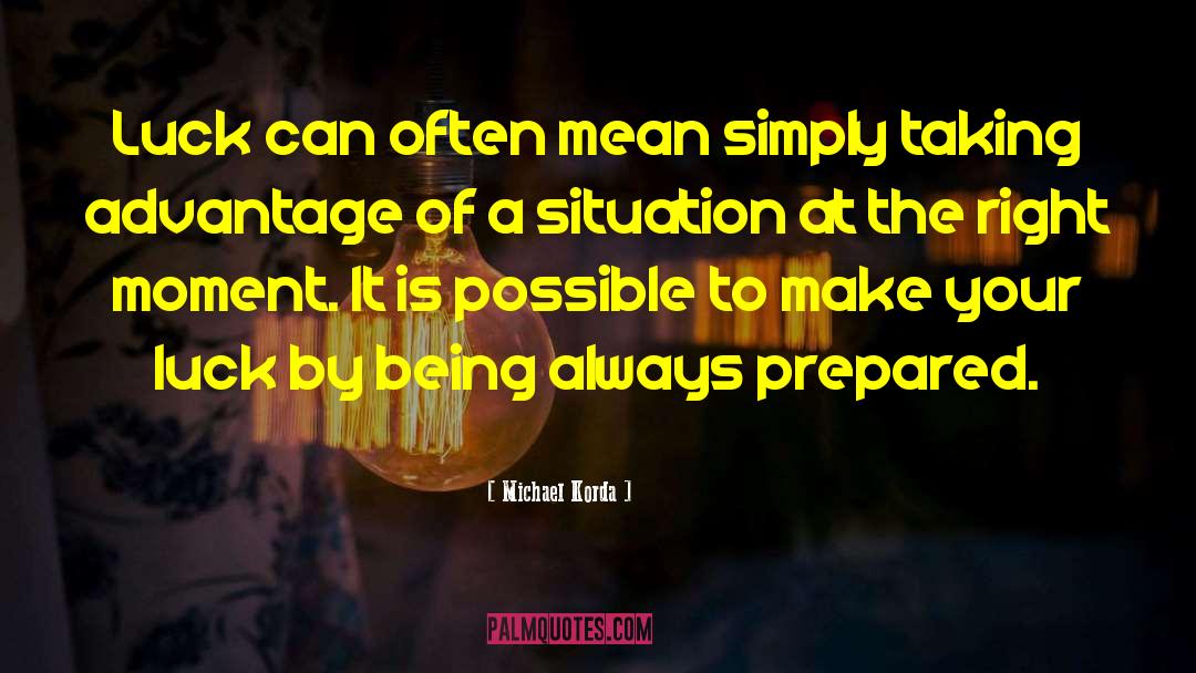 Michael Korda Quotes: Luck can often mean simply