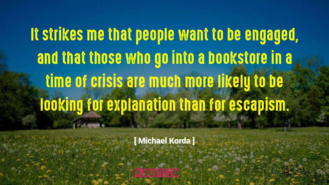 Michael Korda Quotes: It strikes me that people