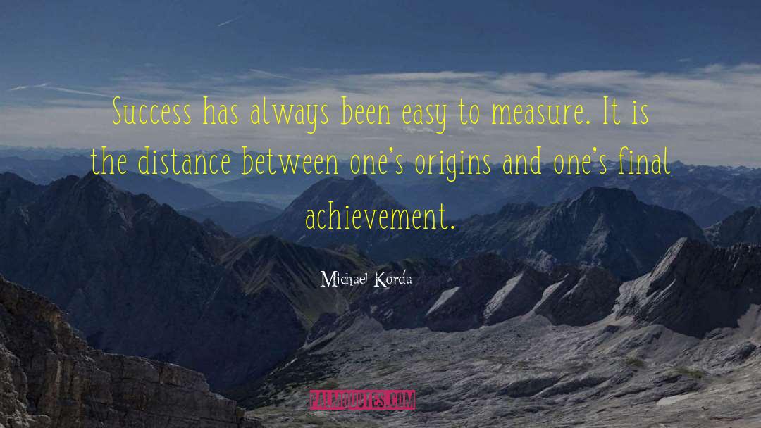 Michael Korda Quotes: Success has always been easy