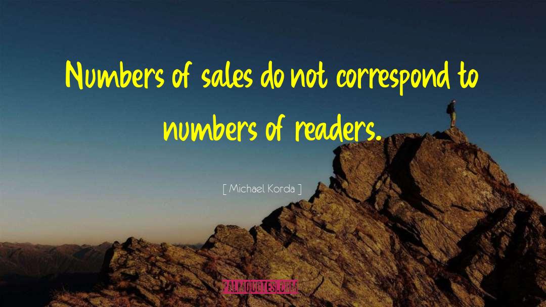 Michael Korda Quotes: Numbers of sales do not
