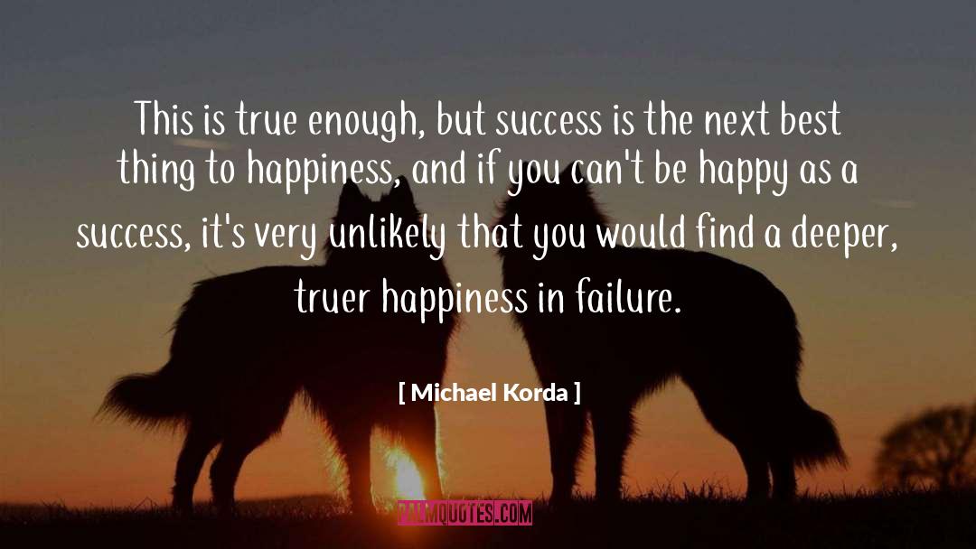 Michael Korda Quotes: This is true enough, but