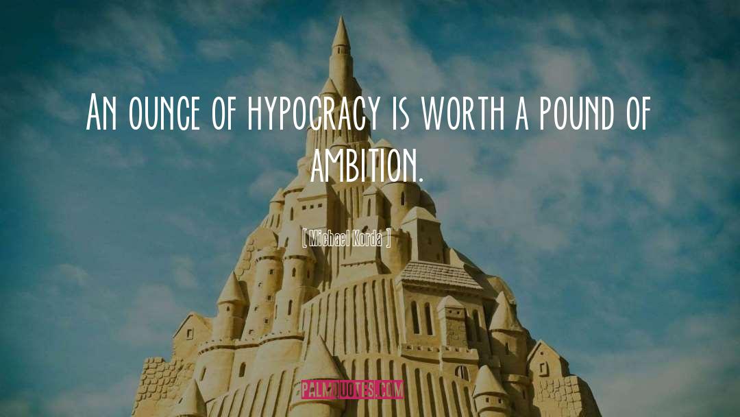 Michael Korda Quotes: An ounce of hypocracy is