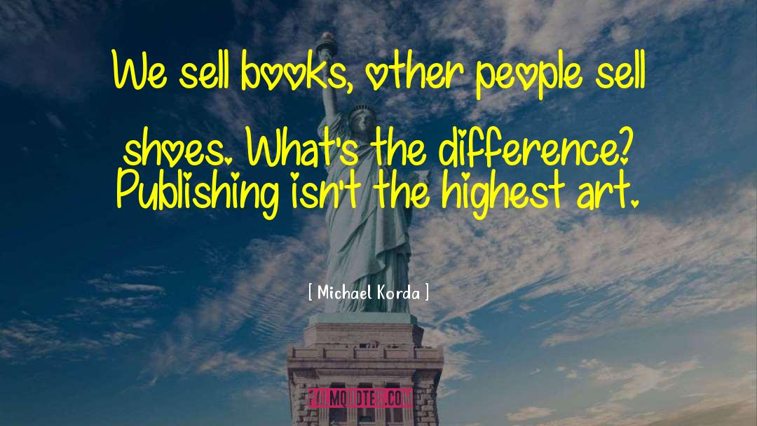 Michael Korda Quotes: We sell books, other people