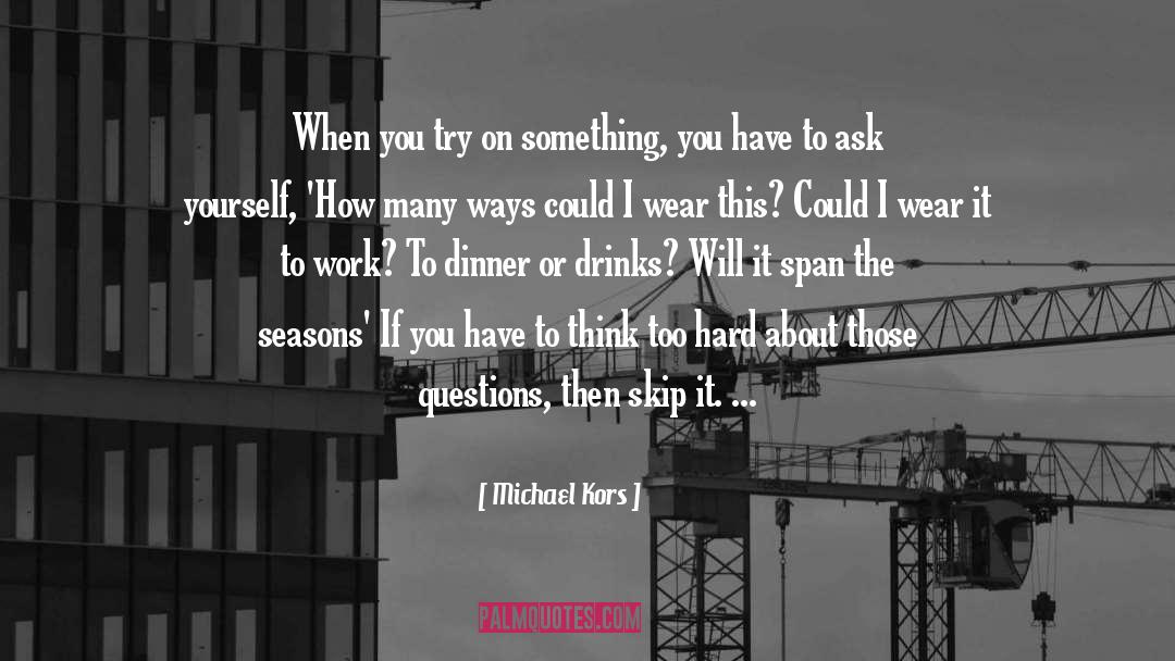 Michael Kors Quotes: When you try on something,
