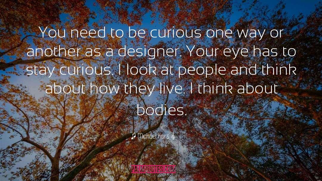 Michael Kors Quotes: You need to be curious