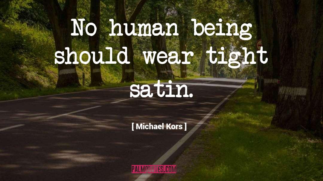 Michael Kors Quotes: No human being should wear