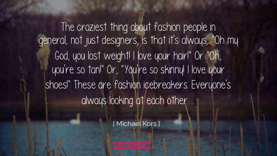Michael Kors Quotes: The craziest thing about fashion