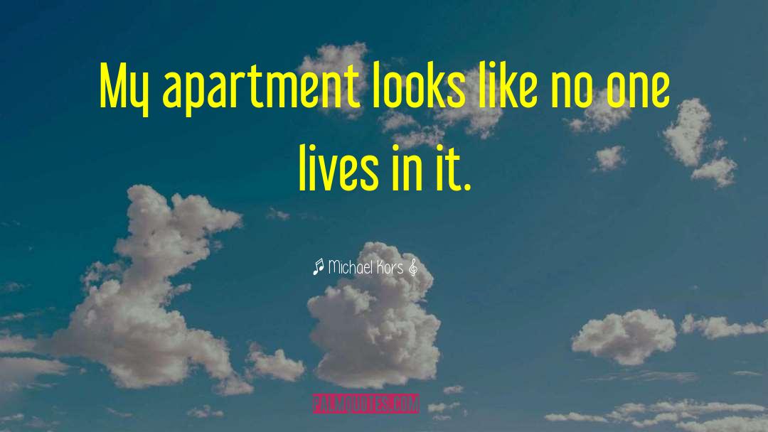 Michael Kors Quotes: My apartment looks like no