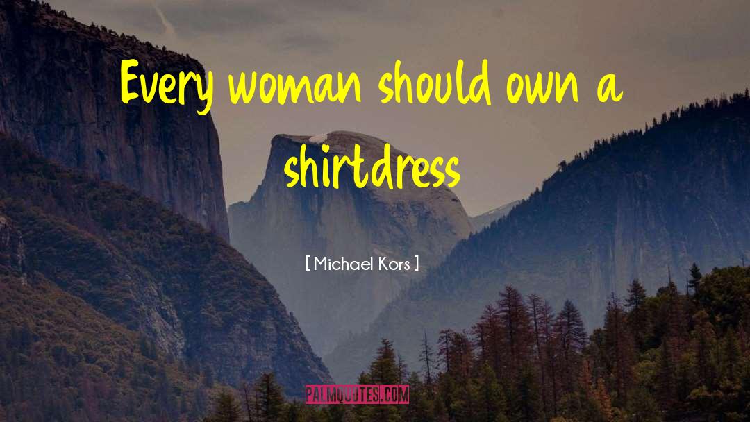 Michael Kors Quotes: Every woman should own a