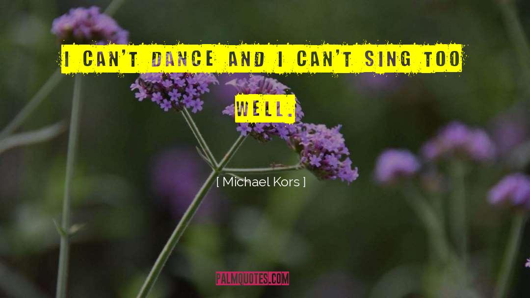 Michael Kors Quotes: I can't dance and I