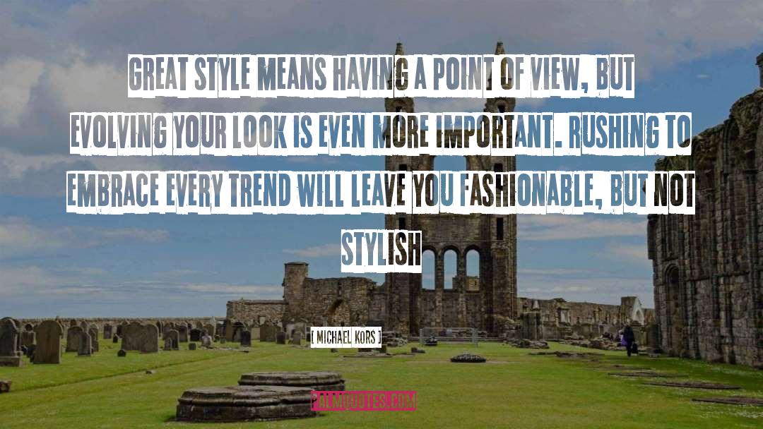 Michael Kors Quotes: Great style means having a
