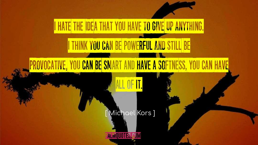 Michael Kors Quotes: I hate the idea that