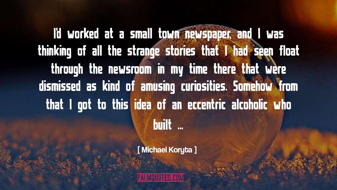 Michael Koryta Quotes: I'd worked at a small