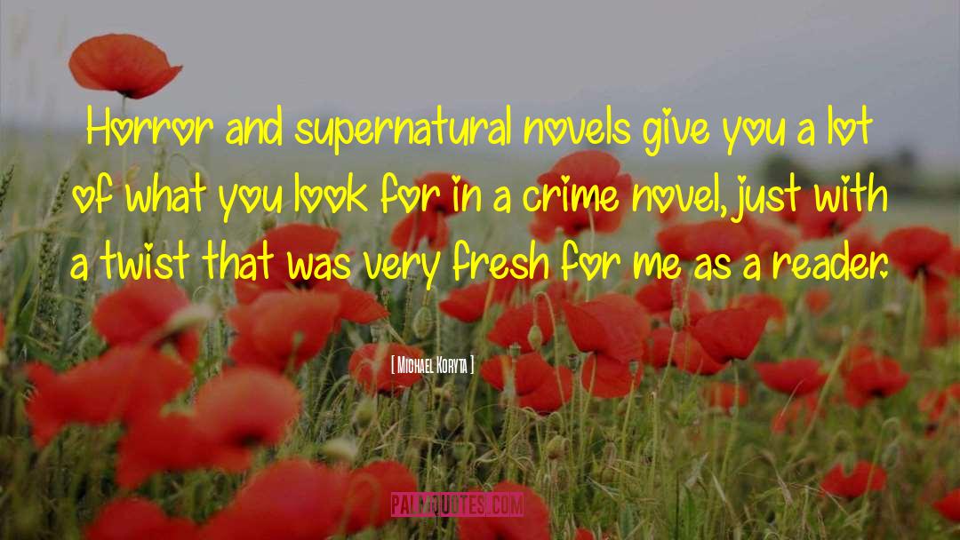 Michael Koryta Quotes: Horror and supernatural novels give