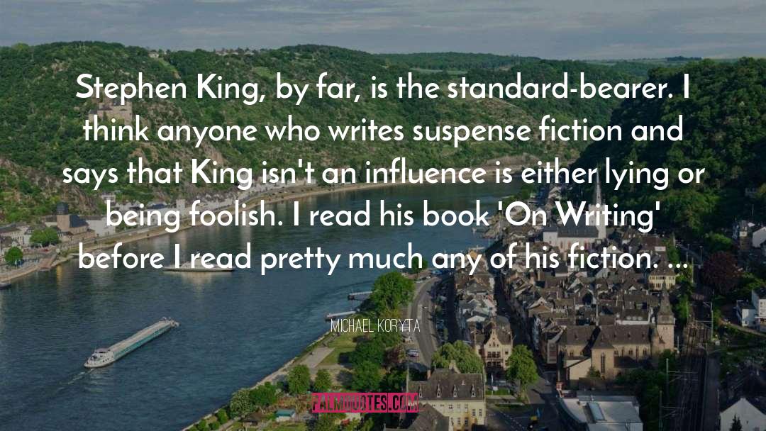 Michael Koryta Quotes: Stephen King, by far, is