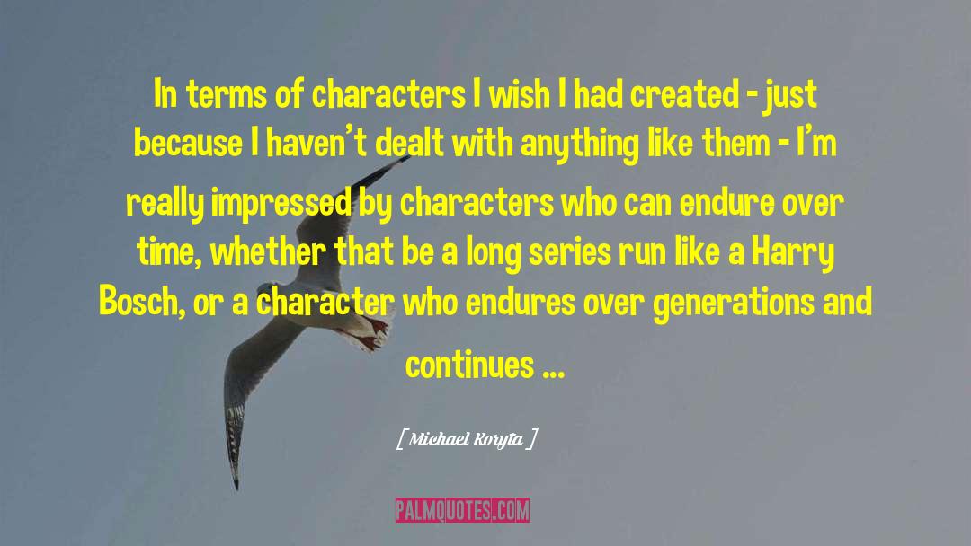 Michael Koryta Quotes: In terms of characters I
