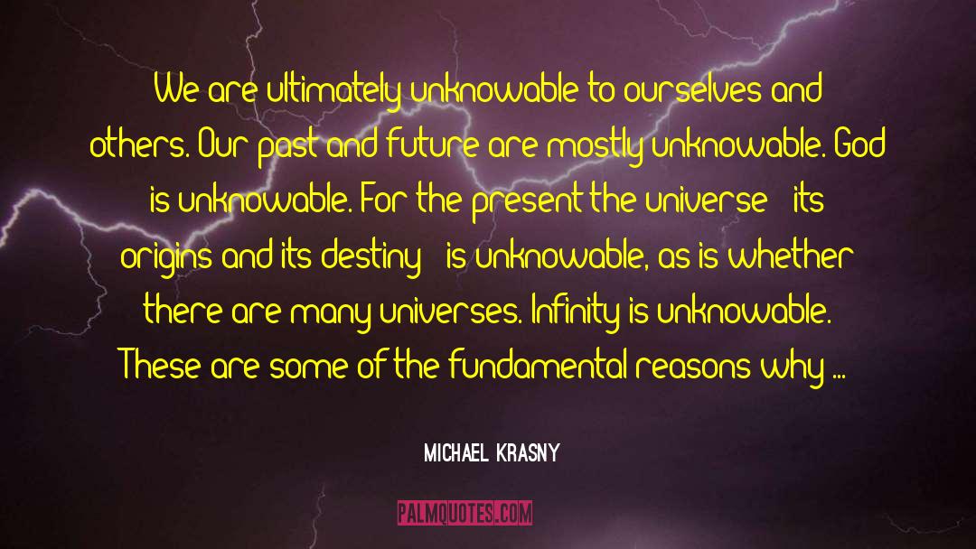 Michael Krasny Quotes: We are ultimately unknowable to