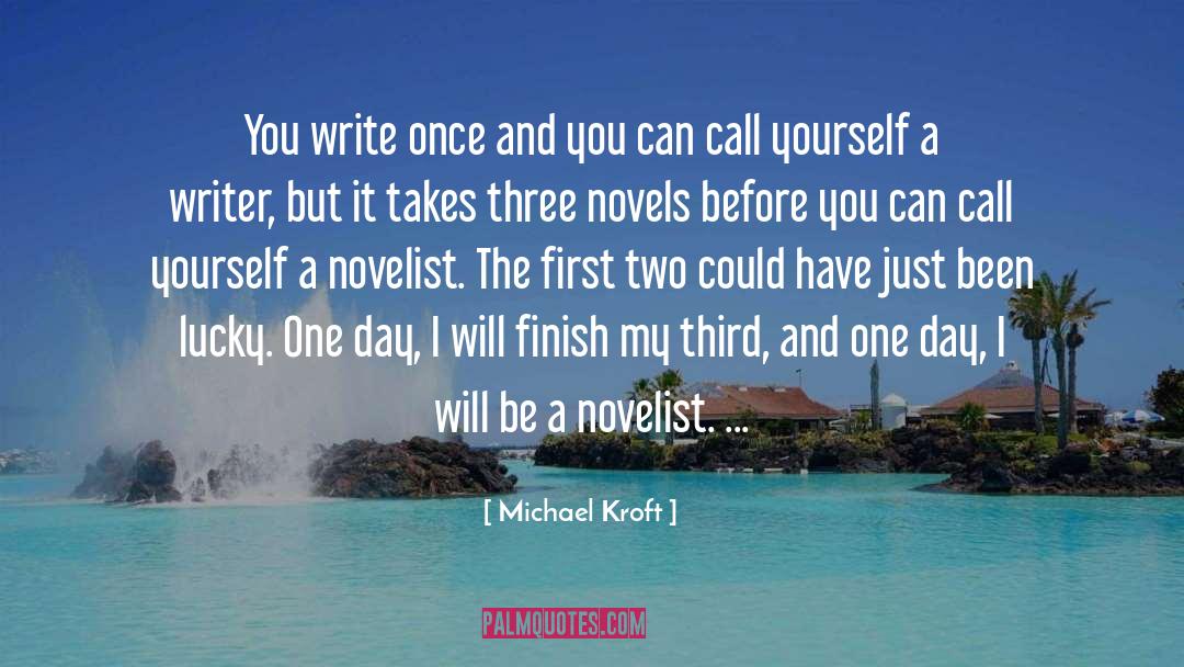 Michael Kroft Quotes: You write once and you
