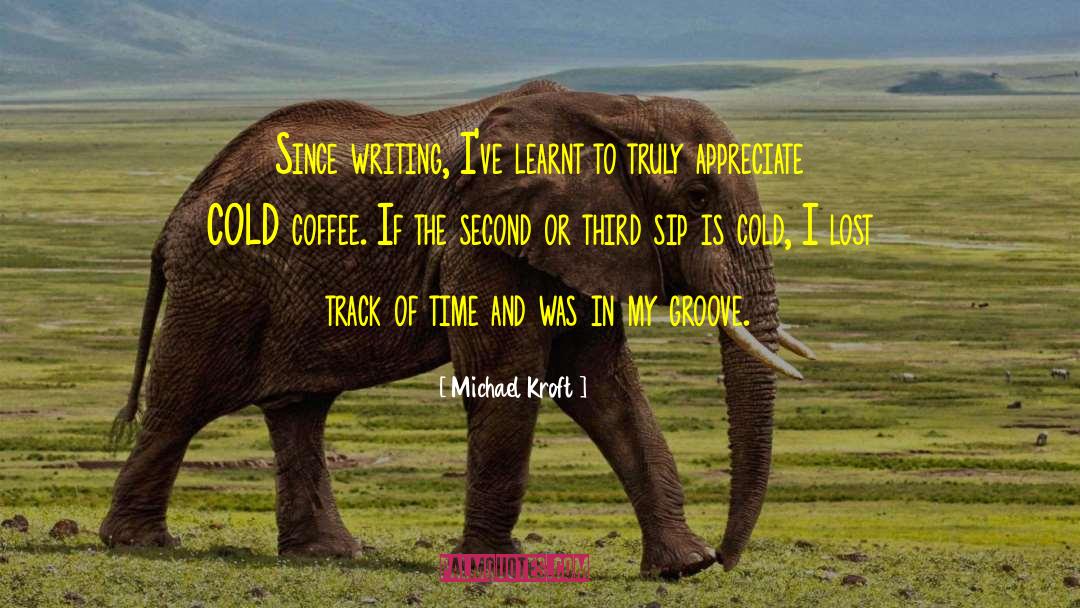 Michael Kroft Quotes: Since writing, I've learnt to