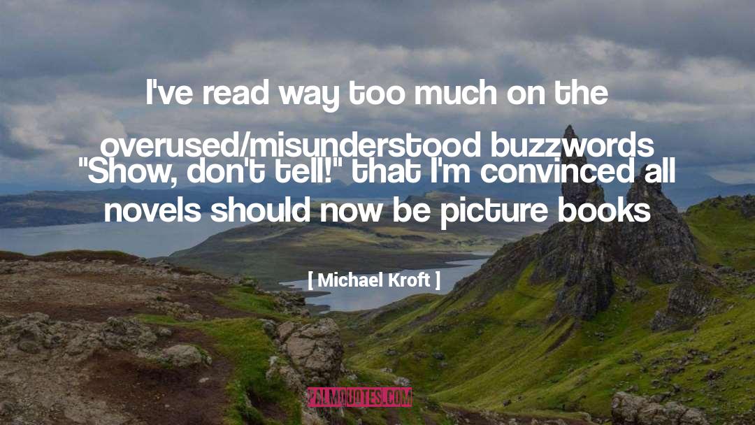 Michael Kroft Quotes: I've read way too much
