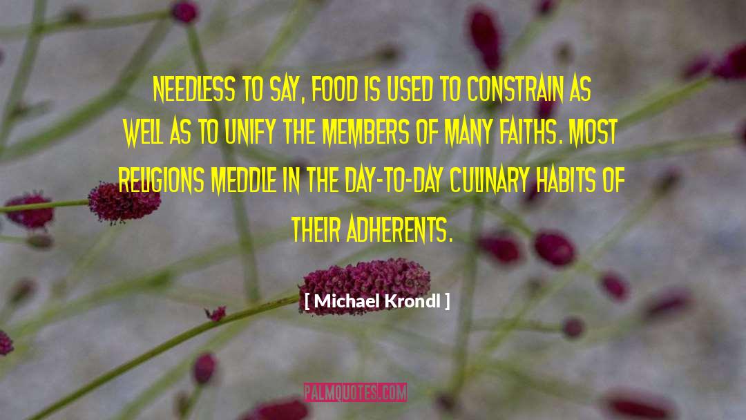 Michael Krondl Quotes: Needless to say, food is