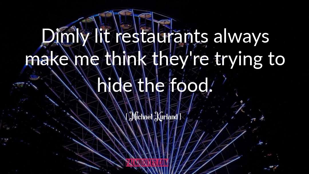 Michael Kurland Quotes: Dimly lit restaurants always make