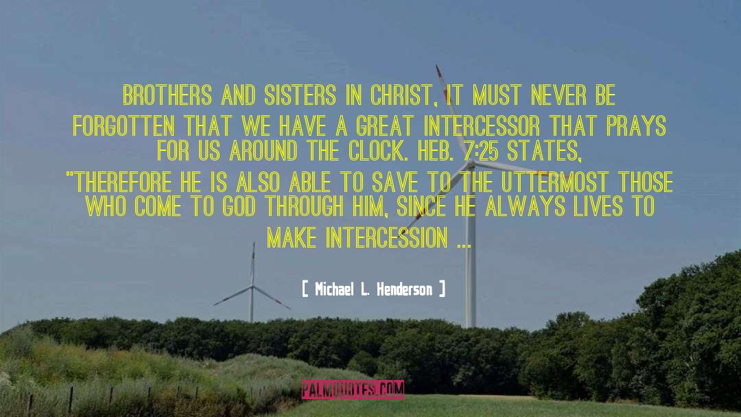 Michael L. Henderson Quotes: Brothers and sisters in Christ,