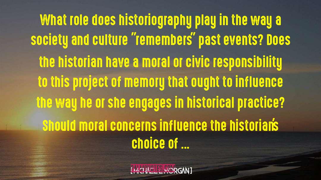 Michael L Morgan Quotes: What role does historiography play