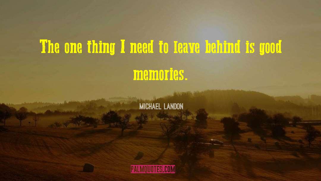 Michael Landon Quotes: The one thing I need